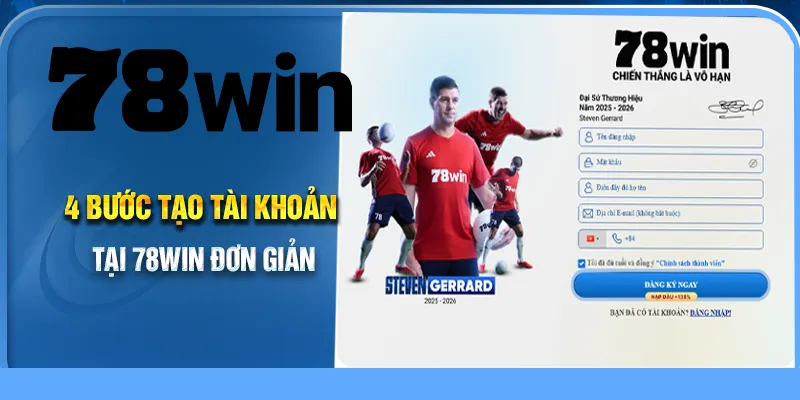 Hướng dẫn đăng ký 78Win và nhận thưởng nhanh